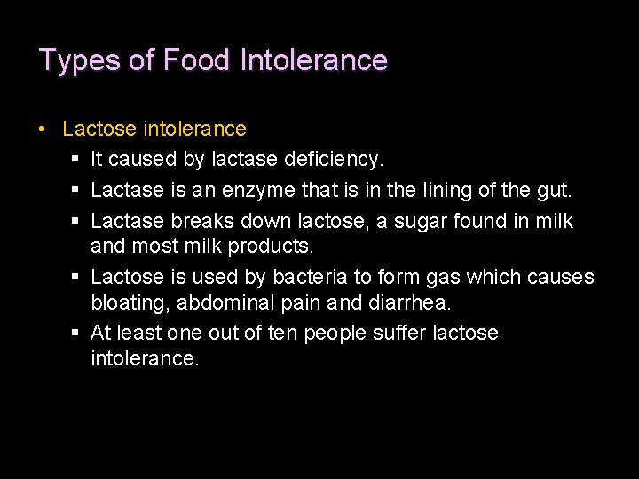 Types of Food Intolerance • Lactose intolerance § It caused by lactase deficiency. §