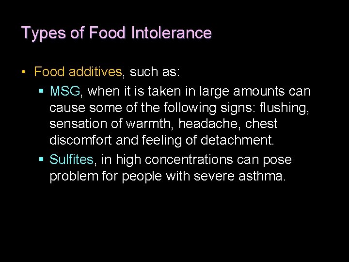 Types of Food Intolerance • Food additives, such as: § MSG, when it is