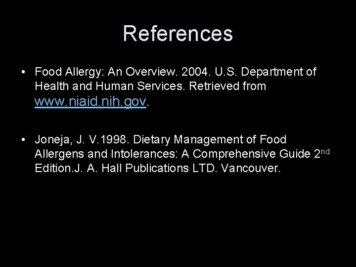 References • Food Allergy: An Overview. 2004. U. S. Department of Health and Human