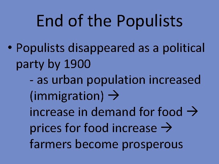 End of the Populists • Populists disappeared as a political party by 1900 -