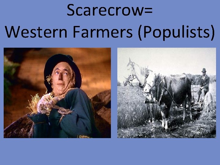 Scarecrow= Western Farmers (Populists) 