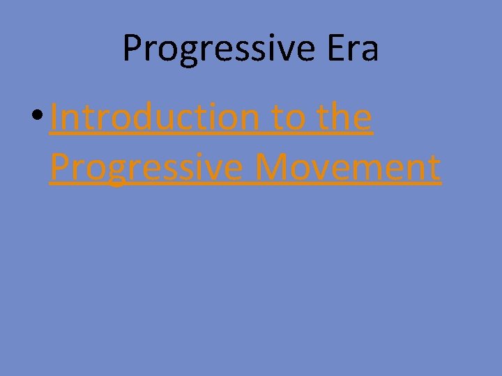 Progressive Era • Introduction to the Progressive Movement 