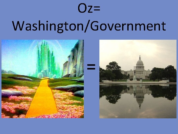 Oz= Washington/Government = 