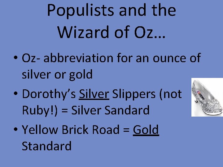 Populists and the Wizard of Oz… • Oz- abbreviation for an ounce of silver