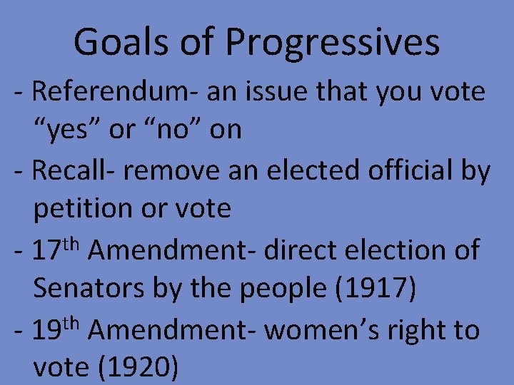 Goals of Progressives - Referendum- an issue that you vote “yes” or “no” on