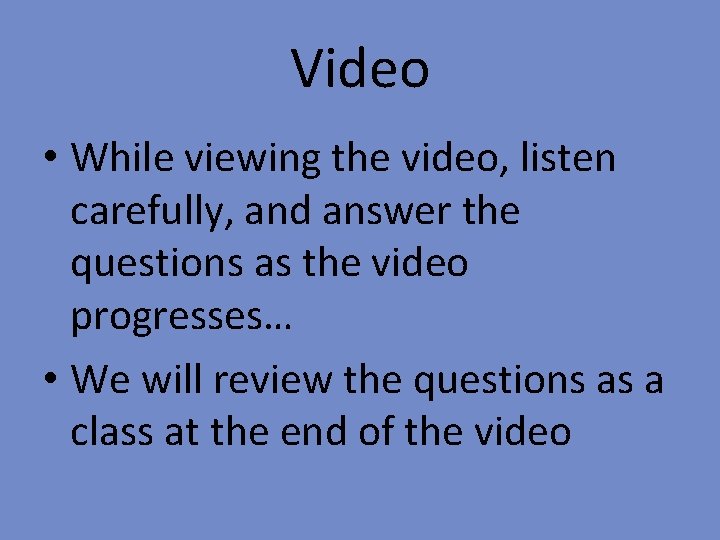 Video • While viewing the video, listen carefully, and answer the questions as the