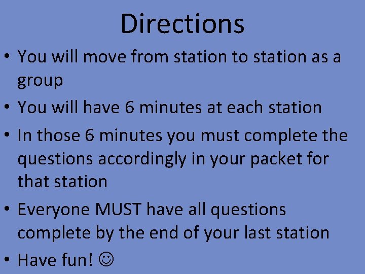 Directions • You will move from station to station as a group • You