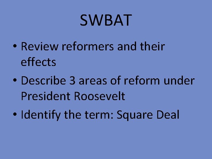 SWBAT • Review reformers and their effects • Describe 3 areas of reform under