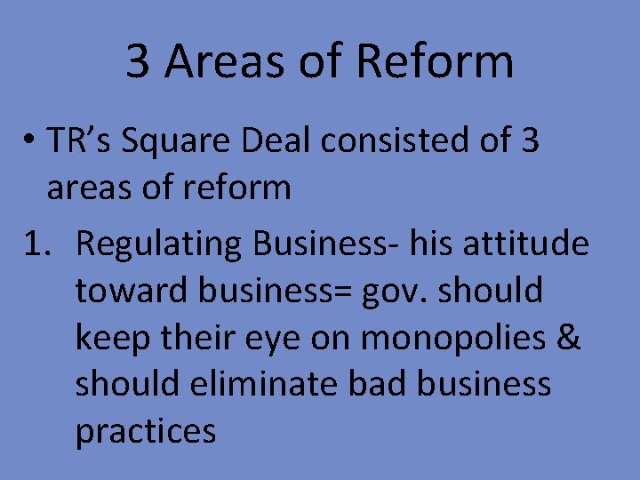 3 Areas of Reform • TR’s Square Deal consisted of 3 areas of reform