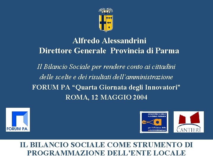 Alfredo Alessandrini Direttore Generale Provincia di Parma Il Bilancio Sociale per rendere conto ai