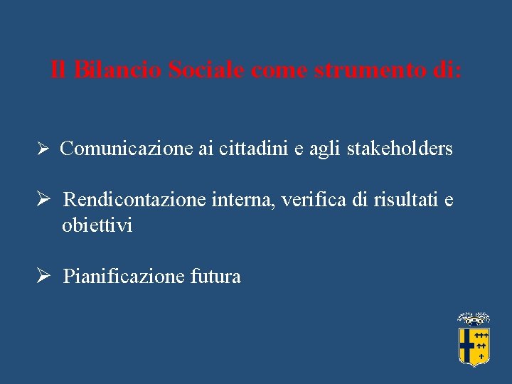 Il Bilancio Sociale come strumento di: Ø Comunicazione ai cittadini e agli stakeholders Ø