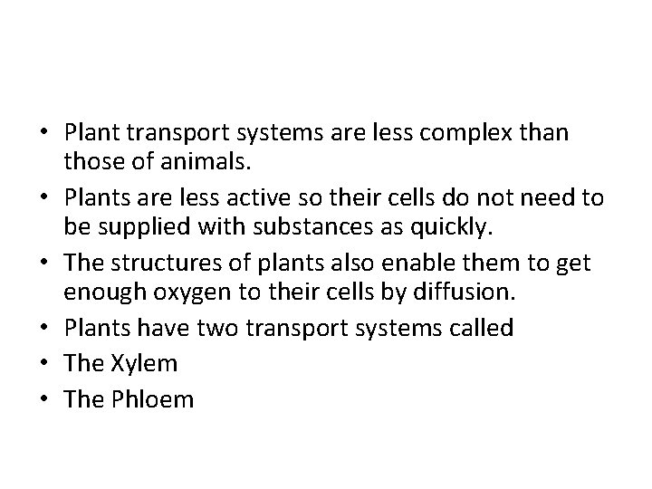  • Plant transport systems are less complex than those of animals. • Plants