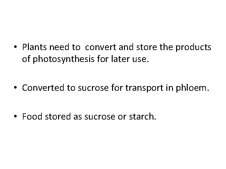  • Plants need to convert and store the products of photosynthesis for later