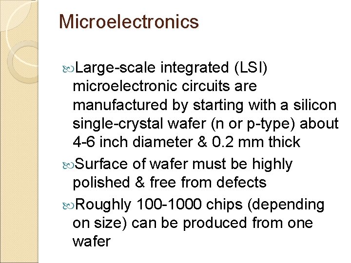 Microelectronics Large-scale integrated (LSI) microelectronic circuits are manufactured by starting with a silicon single-crystal