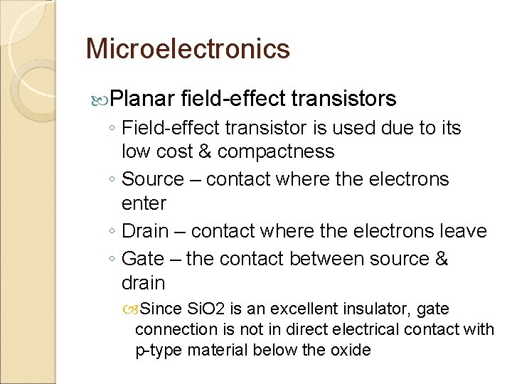 Microelectronics Planar field-effect transistors ◦ Field-effect transistor is used due to its low cost