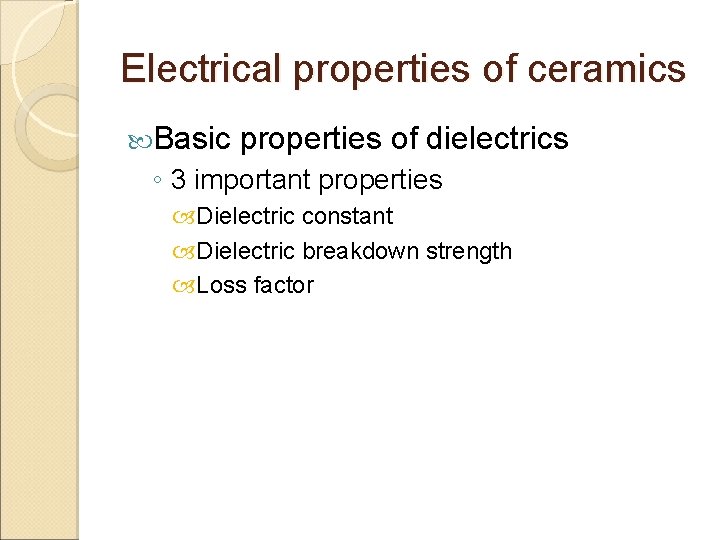 Electrical properties of ceramics Basic properties of dielectrics ◦ 3 important properties Dielectric constant