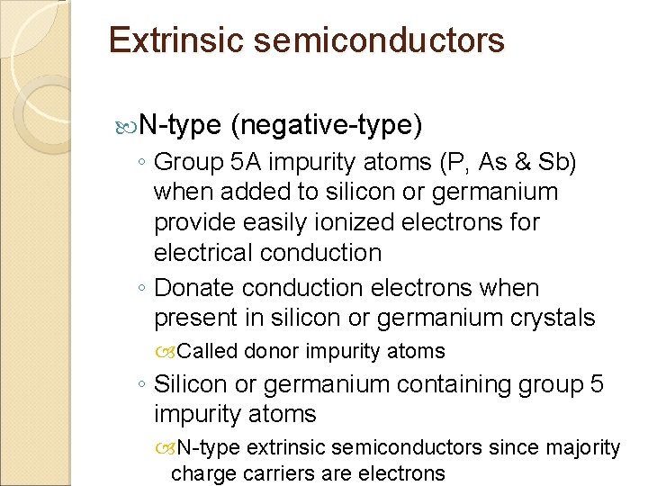 Extrinsic semiconductors N-type (negative-type) ◦ Group 5 A impurity atoms (P, As & Sb)