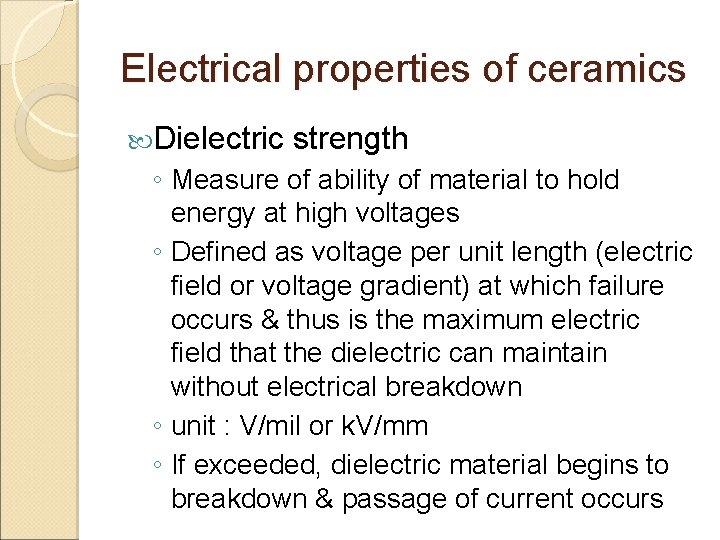 Electrical properties of ceramics Dielectric strength ◦ Measure of ability of material to hold