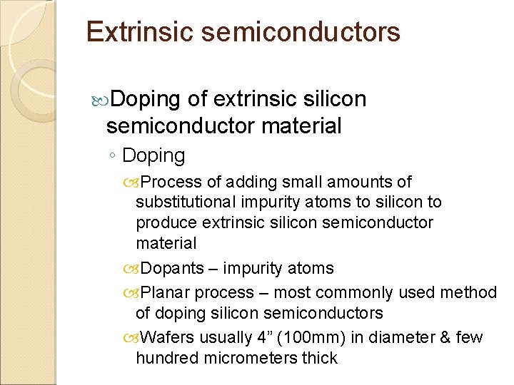 Extrinsic semiconductors Doping of extrinsic silicon semiconductor material ◦ Doping Process of adding small