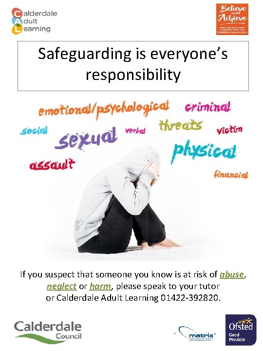 Safeguarding is everyone’s responsibility If you suspect that someone you know is at risk