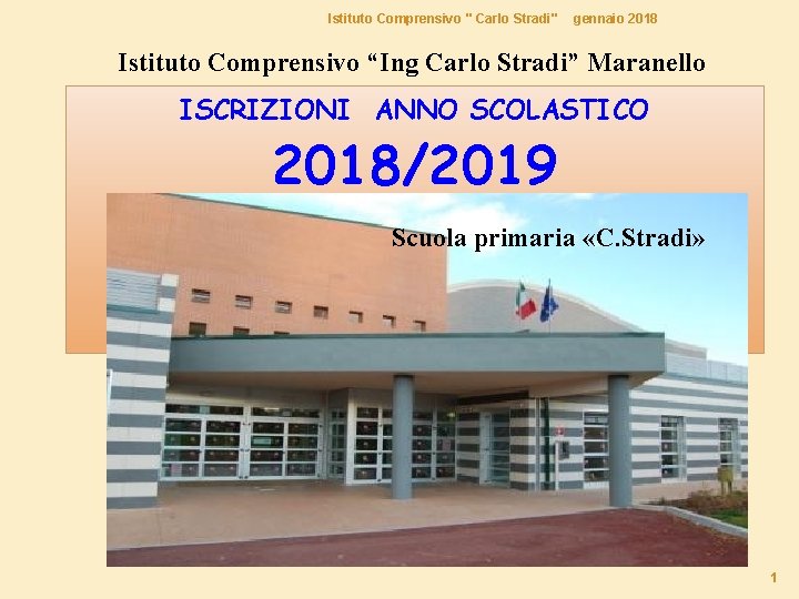 Istituto Comprensivo " Carlo Stradi" gennaio 2018 Istituto Comprensivo “Ing Carlo Stradi” Maranello ISCRIZIONI