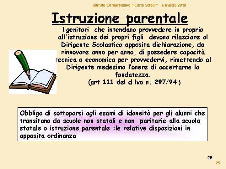 Istituto Comprensivo " Carlo Stradi" gennaio 2018 Istruzione parentale I genitori che intendano provvedere