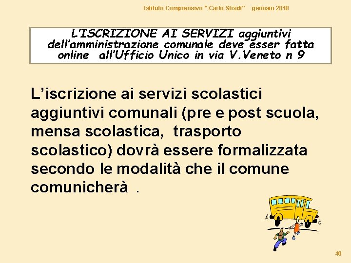 Istituto Comprensivo " Carlo Stradi" gennaio 2018 L’ISCRIZIONE AI SERVIZI aggiuntivi dell’amministrazione comunale deve