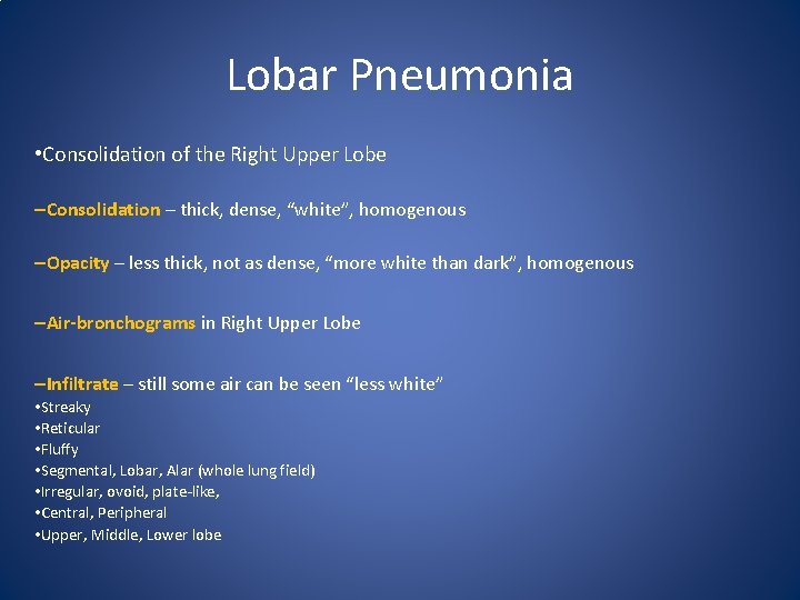 Lobar Pneumonia • Consolidation of the Right Upper Lobe –Consolidation – thick, dense, “white”,