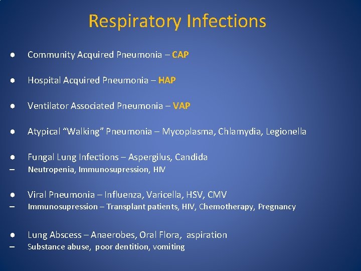 Respiratory Infections ● Community Acquired Pneumonia – CAP ● Hospital Acquired Pneumonia – HAP