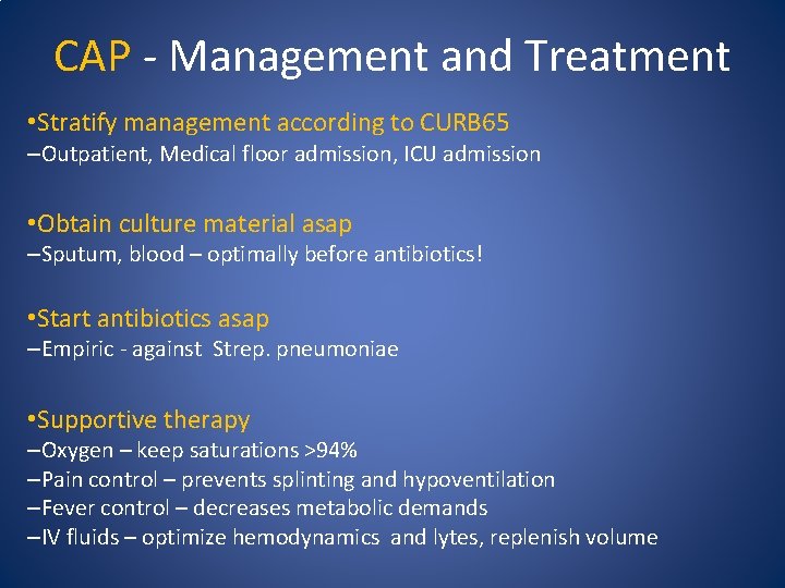 CAP - Management and Treatment • Stratify management according to CURB 65 –Outpatient, Medical