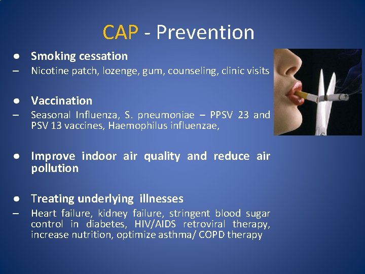 CAP - Prevention ● Smoking cessation – Nicotine patch, lozenge, gum, counseling, clinic visits
