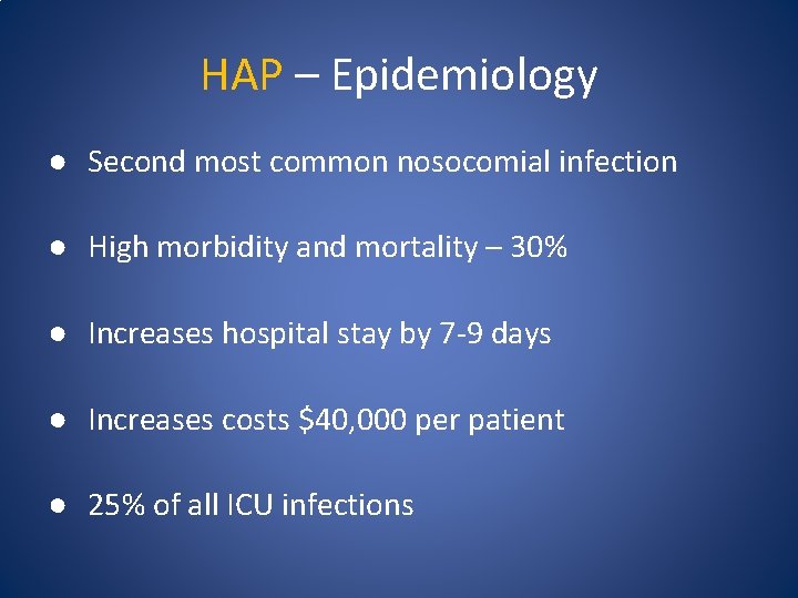 HAP – Epidemiology ● Second most common nosocomial infection ● High morbidity and mortality