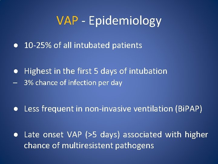 VAP - Epidemiology ● 10 -25% of all intubated patients ● Highest in the