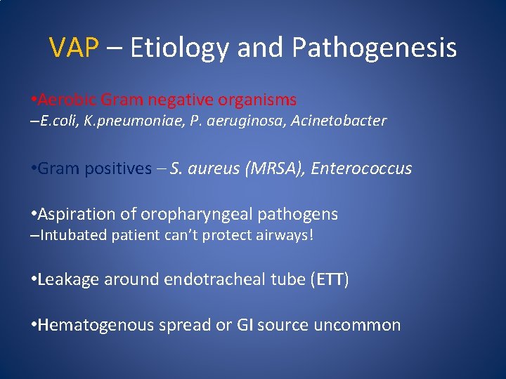 VAP – Etiology and Pathogenesis • Aerobic Gram negative organisms –E. coli, K. pneumoniae,