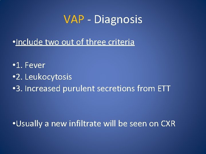 VAP - Diagnosis • Include two out of three criteria • 1. Fever •