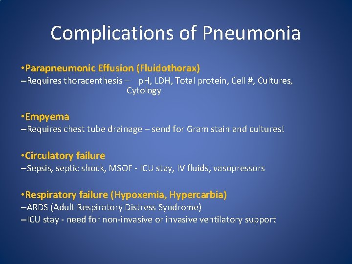 Complications of Pneumonia • Parapneumonic Effusion (Fluidothorax) –Requires thoracenthesis – p. H, LDH, Total