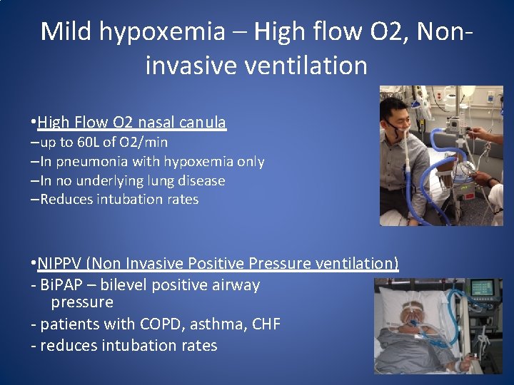 Mild hypoxemia – High flow O 2, Noninvasive ventilation • High Flow O 2