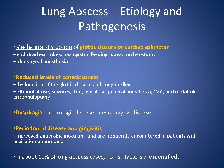 Lung Abscess – Etiology and Pathogenesis • Mechanical disruption of glottic closure or cardiac