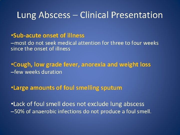 Lung Abscess – Clinical Presentation • Sub-acute onset of illness –most do not seek