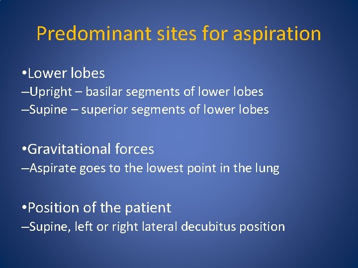 Predominant sites for aspiration • Lower lobes –Upright – basilar segments of lower lobes