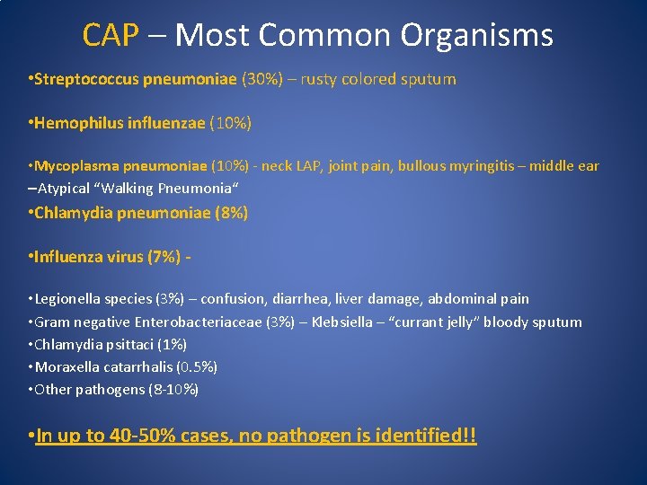 CAP – Most Common Organisms • Streptococcus pneumoniae (30%) – rusty colored sputum •