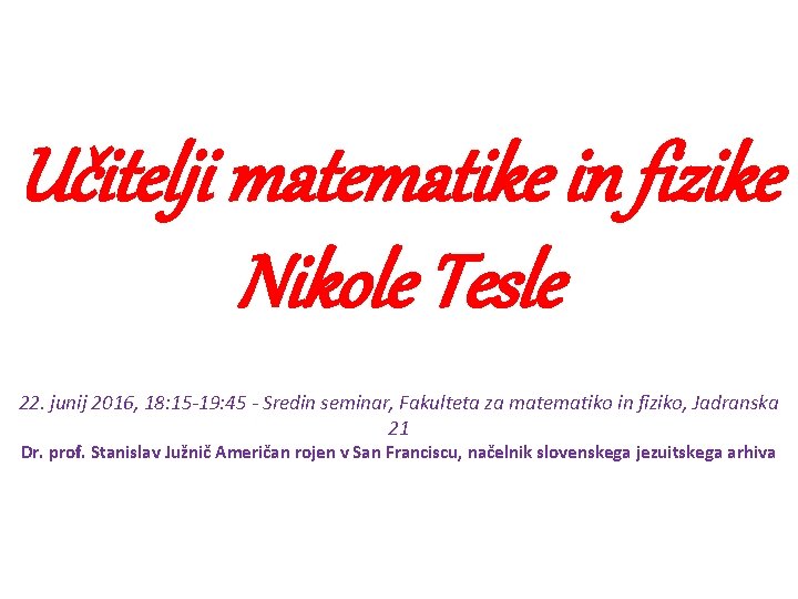 Učitelji matematike in fizike Nikole Tesle 22. junij 2016, 18: 15 -19: 45 -