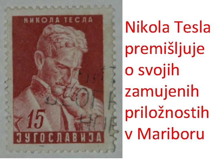 Nikola Tesla premišljuje o svojih zamujenih priložnostih v Mariboru 