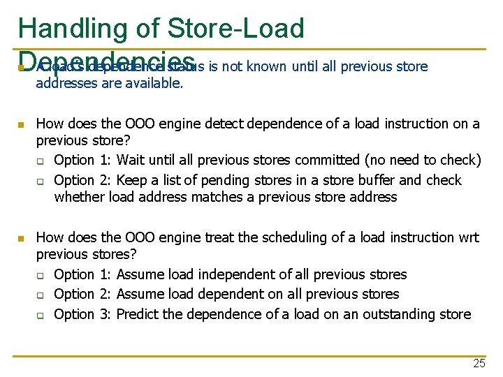 Handling of Store-Load A load’s dependence status is not known until all previous store