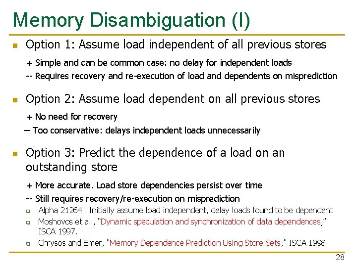 Memory Disambiguation (I) n Option 1: Assume load independent of all previous stores +