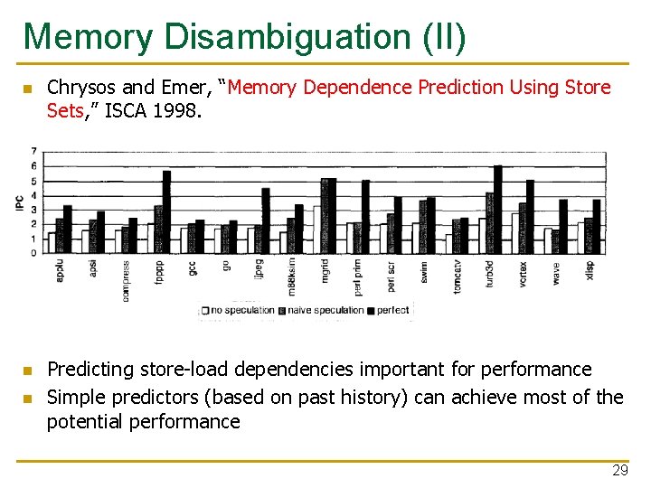 Memory Disambiguation (II) n n n Chrysos and Emer, “Memory Dependence Prediction Using Store