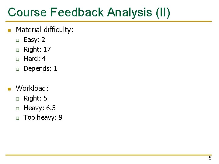 Course Feedback Analysis (II) n Material difficulty: q q n Easy: 2 Right: 17