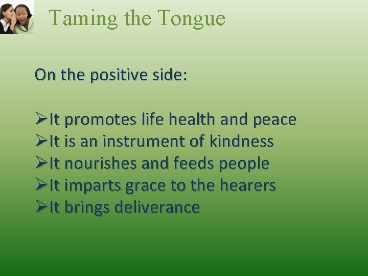 Taming the Tongue On the positive side: ØIt promotes life health and peace ØIt