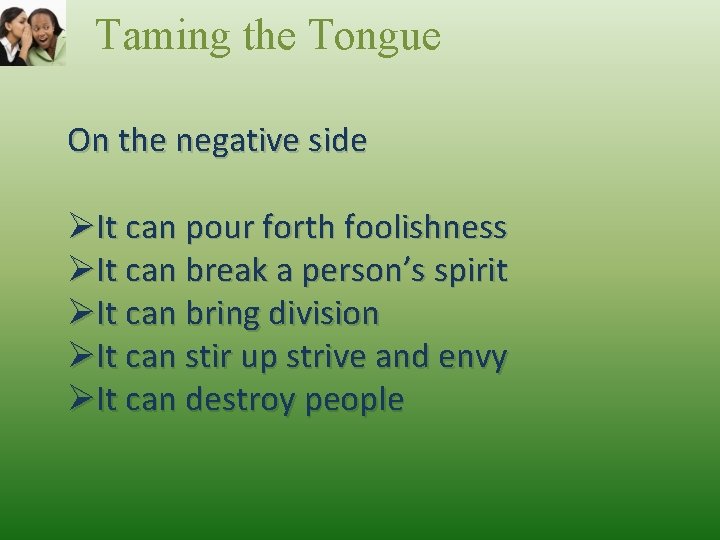 Taming the Tongue On the negative side ØIt can pour forth foolishness ØIt can