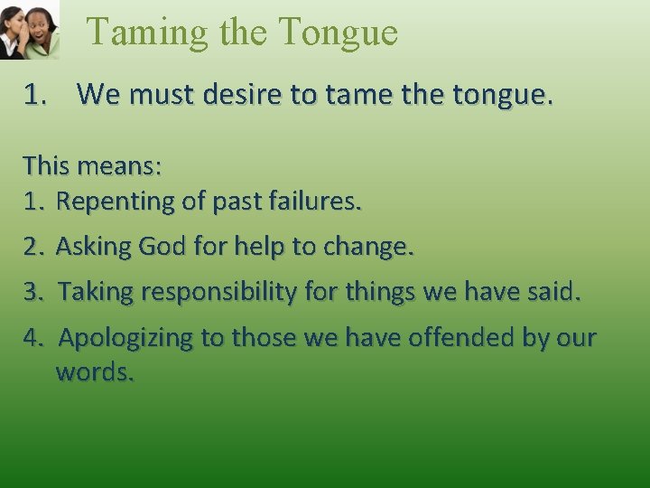 Taming the Tongue 1. We must desire to tame the tongue. This means: 1.